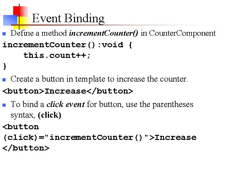 Event Binding Define a method increment. Counter() in Counter. Component increment. Counter(): void { Event Binding Define a method increment. Counter() in Counter. Component increment. Counter(): void {