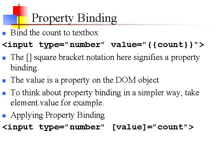 Property Binding Bind the count to textbox <input type="number" value="{{count}}"> n The [] square