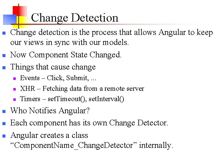 Change Detection n Change detection is the process that allows Angular to keep our Change Detection n Change detection is the process that allows Angular to keep our