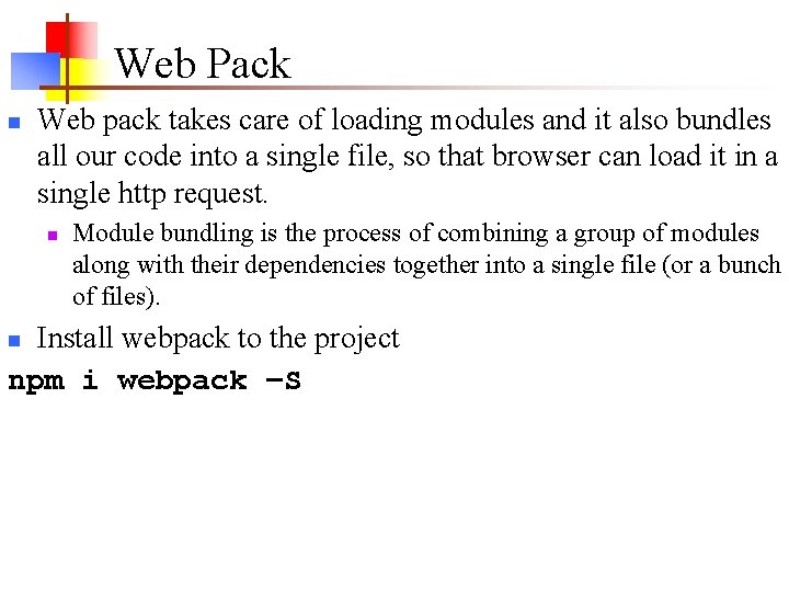 Web Pack n Web pack takes care of loading modules and it also bundles Web Pack n Web pack takes care of loading modules and it also bundles