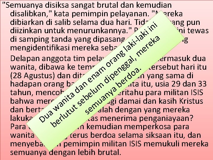 "Semuanya disiksa sangat brutal dan kemudian disalibkan, " kata pemimpin pelayanan. "Mereka dibiarkan di