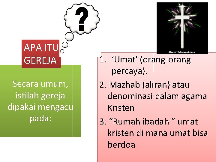 APA ITU GEREJA Secara umum, istilah gereja dipakai mengacu pada: 1. ‘Umat' (orang-orang percaya).