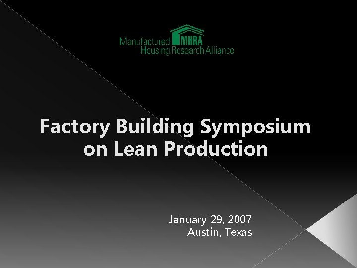 Factory Building Symposium on Lean Production January 29, 2007 Austin, Texas 