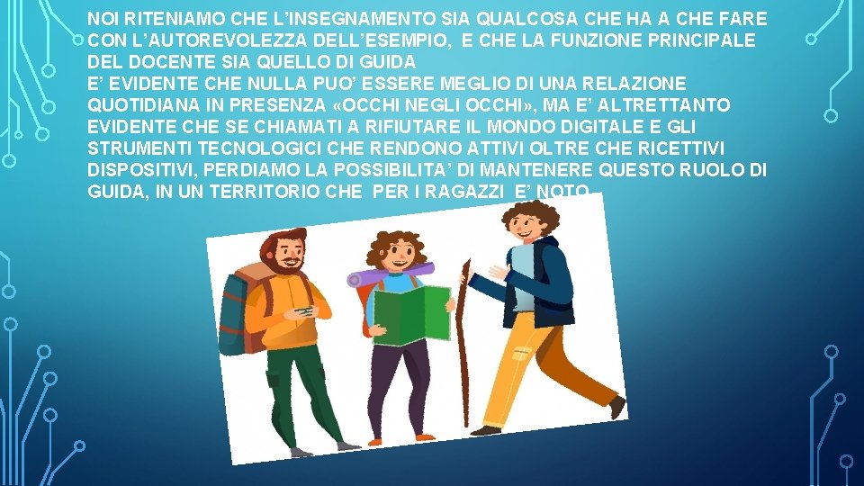 NOI RITENIAMO CHE L’INSEGNAMENTO SIA QUALCOSA CHE HA A CHE FARE CON L’AUTOREVOLEZZA DELL’ESEMPIO,