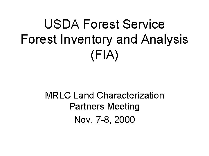 USDA Forest Service Forest Inventory and Analysis (FIA) MRLC Land Characterization Partners Meeting Nov.