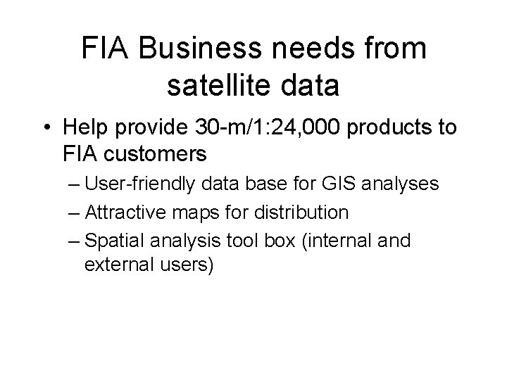FIA Business needs from satellite data • Help provide 30 -m/1: 24, 000 products