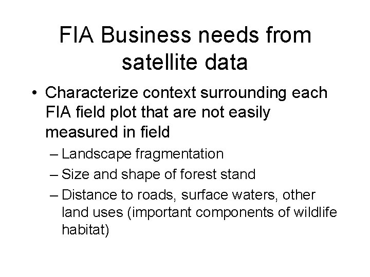 FIA Business needs from satellite data • Characterize context surrounding each FIA field plot
