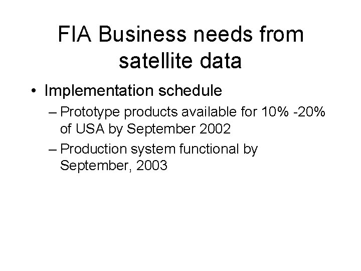 FIA Business needs from satellite data • Implementation schedule – Prototype products available for