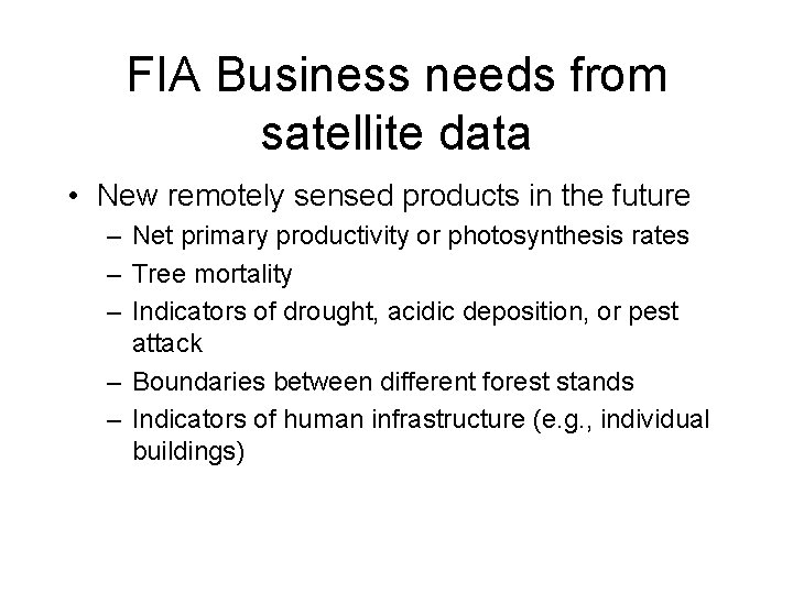 FIA Business needs from satellite data • New remotely sensed products in the future