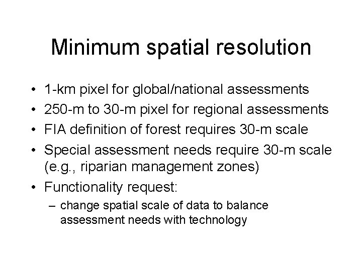 Minimum spatial resolution • • 1 -km pixel for global/national assessments 250 -m to