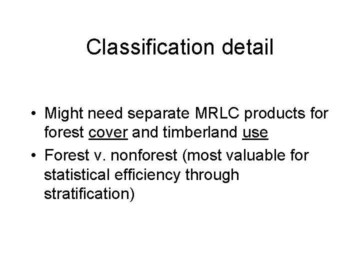Classification detail • Might need separate MRLC products forest cover and timberland use •