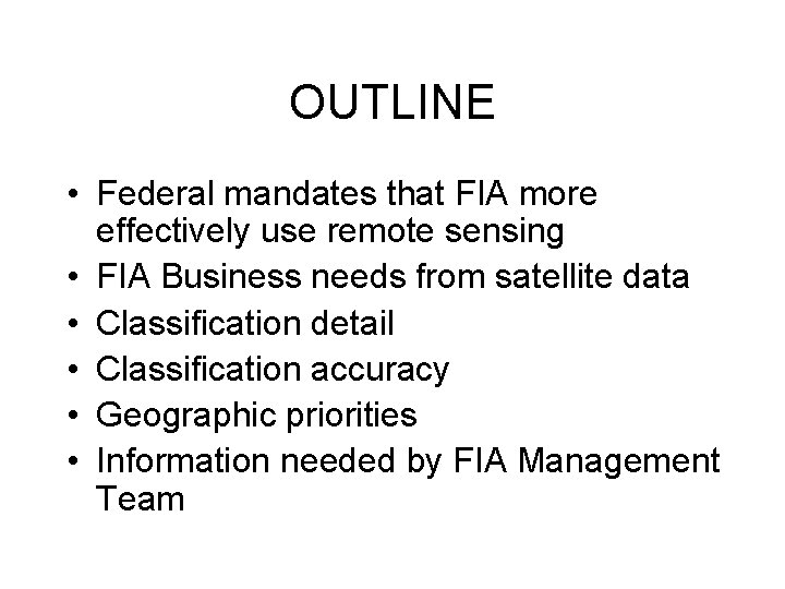 OUTLINE • Federal mandates that FIA more effectively use remote sensing • FIA Business