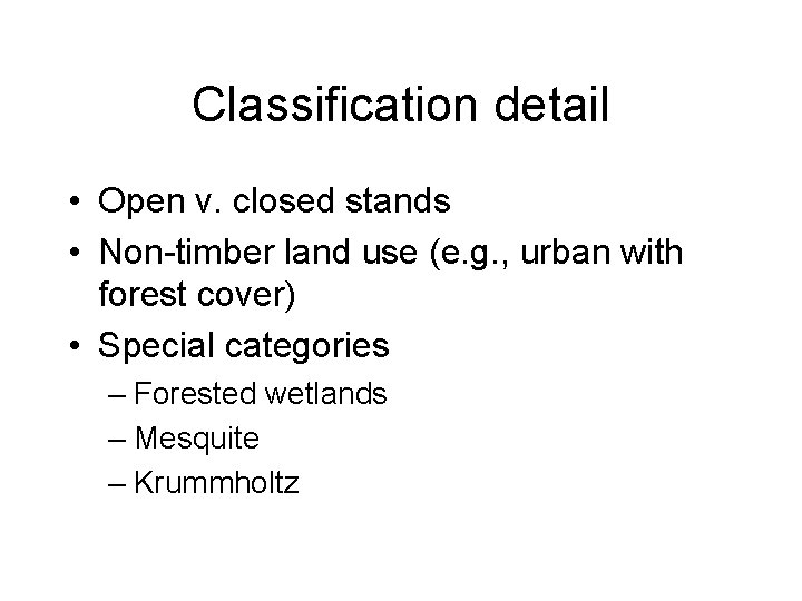 Classification detail • Open v. closed stands • Non-timber land use (e. g. ,