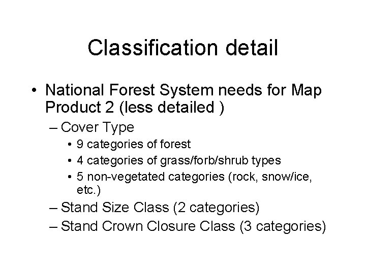 Classification detail • National Forest System needs for Map Product 2 (less detailed )