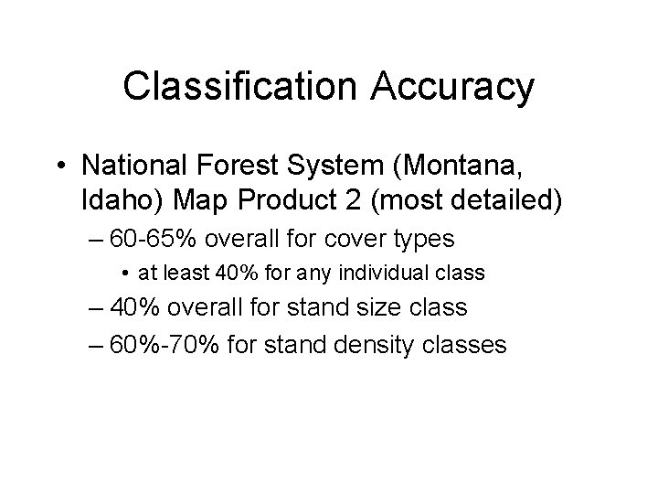 Classification Accuracy • National Forest System (Montana, Idaho) Map Product 2 (most detailed) –