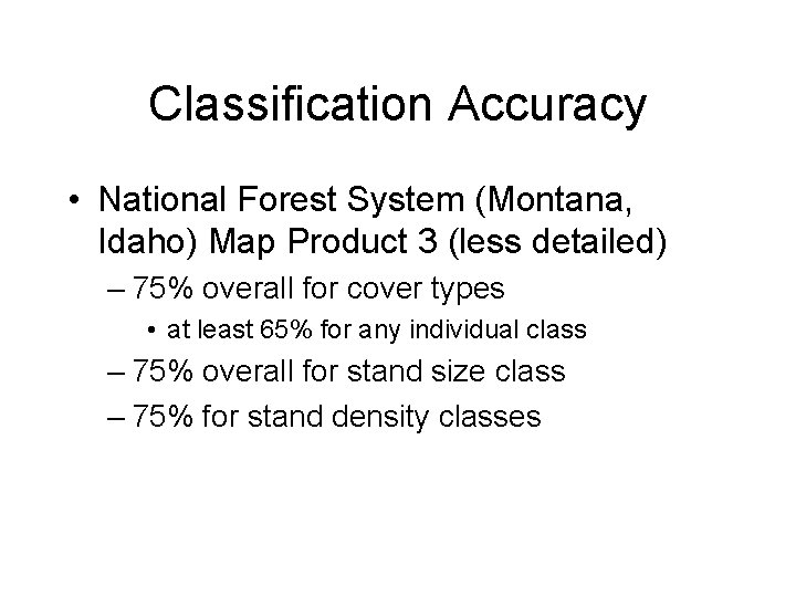 Classification Accuracy • National Forest System (Montana, Idaho) Map Product 3 (less detailed) –
