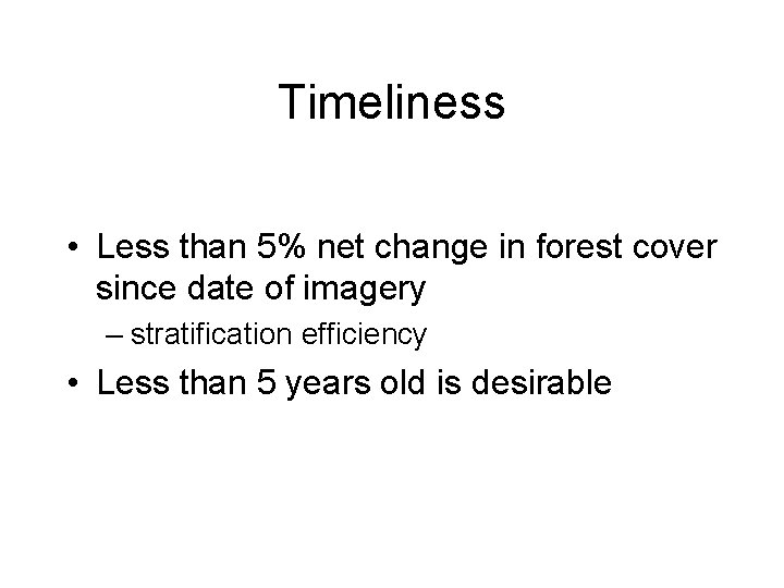 Timeliness • Less than 5% net change in forest cover since date of imagery