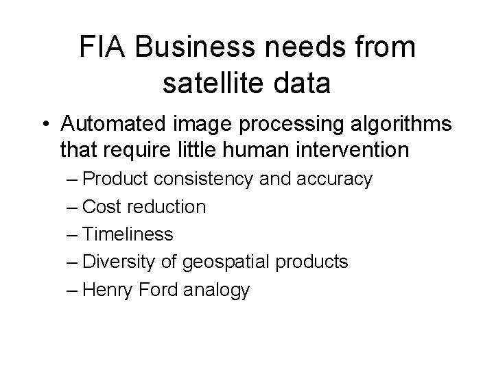 FIA Business needs from satellite data • Automated image processing algorithms that require little