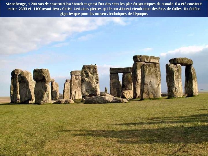 Stonehenge, 1 700 ans de construction Stonehenge est l'un des sites les plus énigmatiques