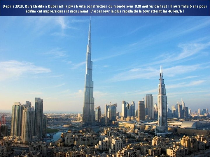 Depuis 2010, Burj Khalifa à Dubaï est la plus haute construction du monde avec