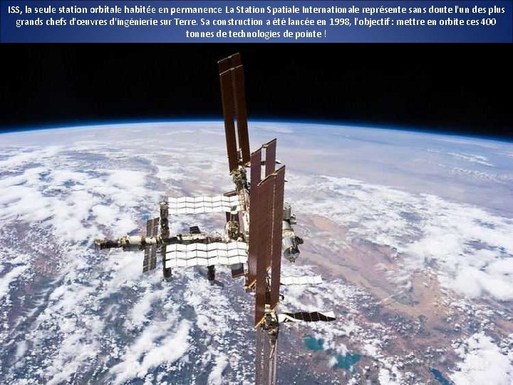 ISS, la seule station orbitale habitée en permanence La Station Spatiale Internationale représente sans