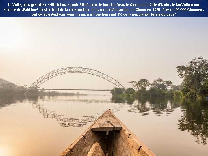 Le Volta, plus grand lac artificiel du monde Situé entre le Burkina Faso, le