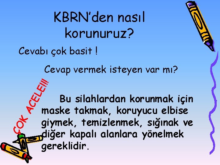 KBRN’den nasıl korunuruz? Cevabı çok basit ! E!! ! Cevap vermek isteyen var mı?