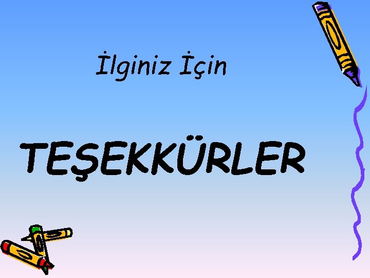 İlginiz İçin TEŞEKKÜRLER 