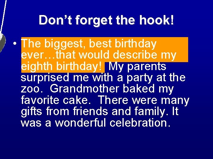 Don’t forget the hook! • The biggest, best birthday ever…that would describe my eighth