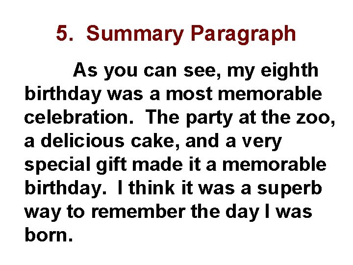 5. Summary Paragraph As you can see, my eighth birthday was a most memorable