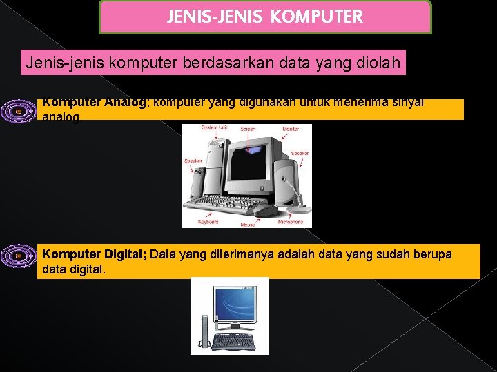 JENIS-JENIS KOMPUTER Jenis-jenis komputer berdasarkan data yang diolah Komputer Analog; komputer yang digunakan untuk