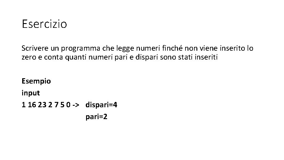 Esercizio Scrivere un programma che legge numeri finché non viene inserito lo zero e