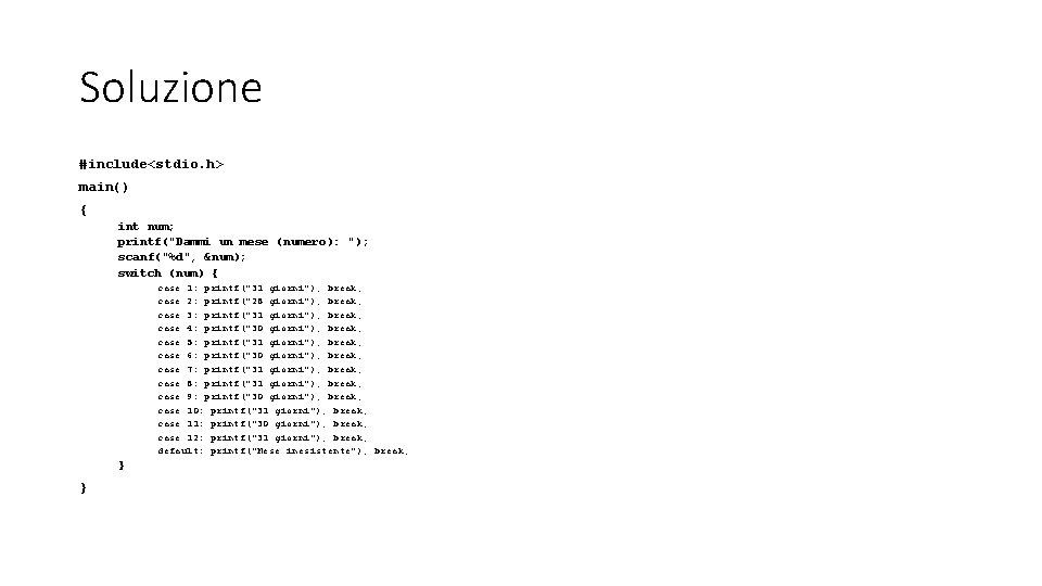 Soluzione #include<stdio. h> main() { int num; printf("Dammi un mese (numero): "); scanf("%d", &num);