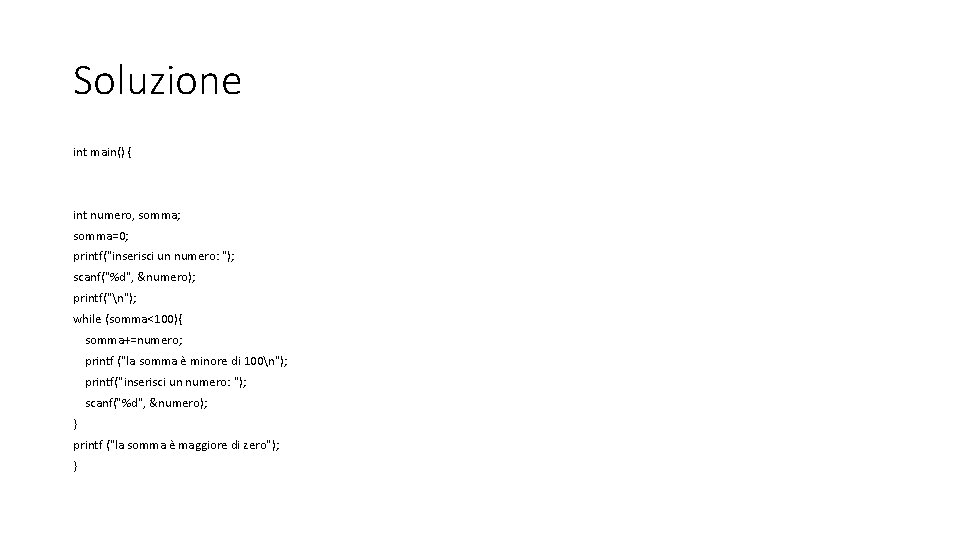 Soluzione int main() { int numero, somma; somma=0; printf("inserisci un numero: "); scanf("%d", &numero);