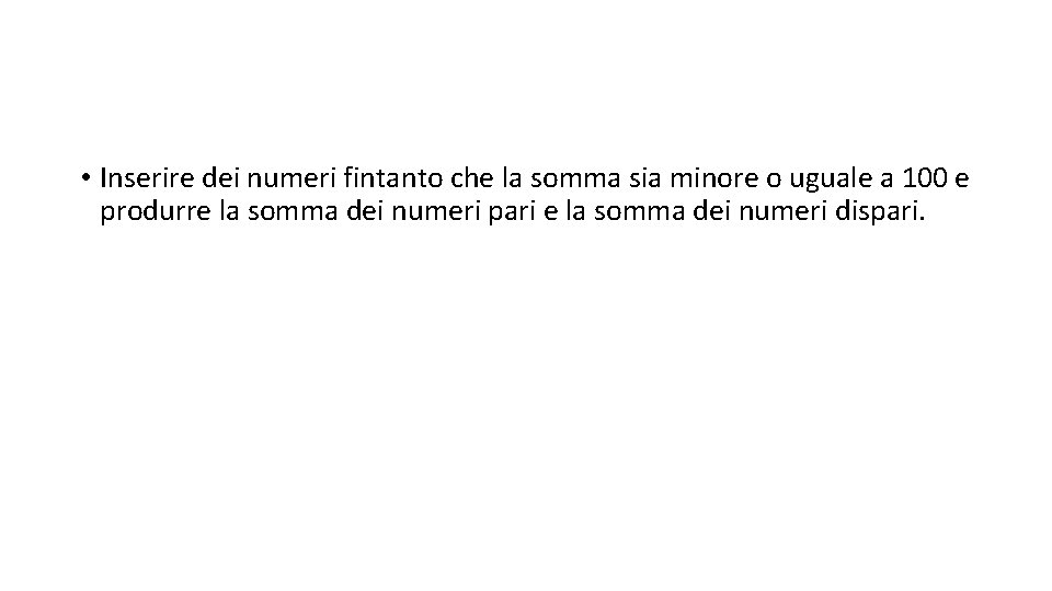  • Inserire dei numeri fintanto che la somma sia minore o uguale a