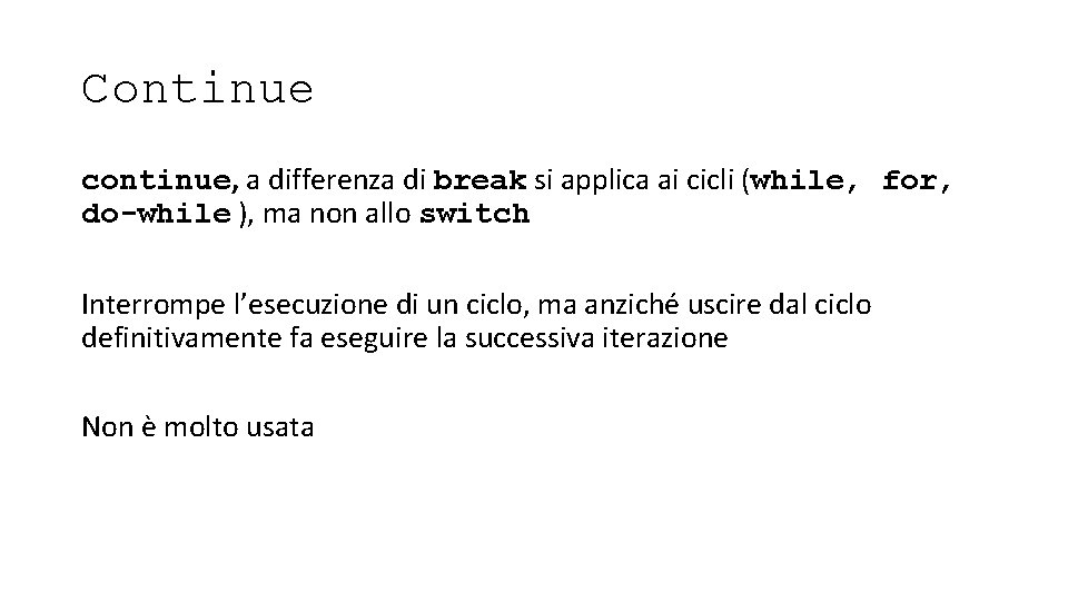 Continue continue, a differenza di break si applica ai cicli (while, for, do-while ),