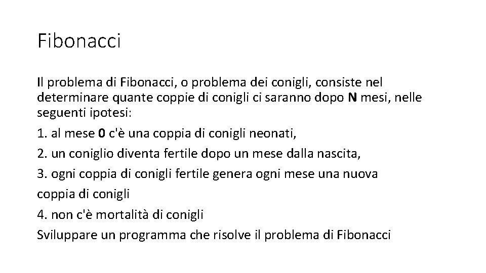 Fibonacci Il problema di Fibonacci, o problema dei conigli, consiste nel determinare quante coppie