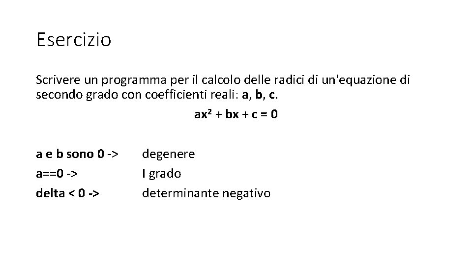 Esercizio Scrivere un programma per il calcolo delle radici di un'equazione di secondo grado