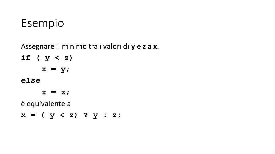 Esempio Assegnare il minimo tra i valori di y e z a x. if