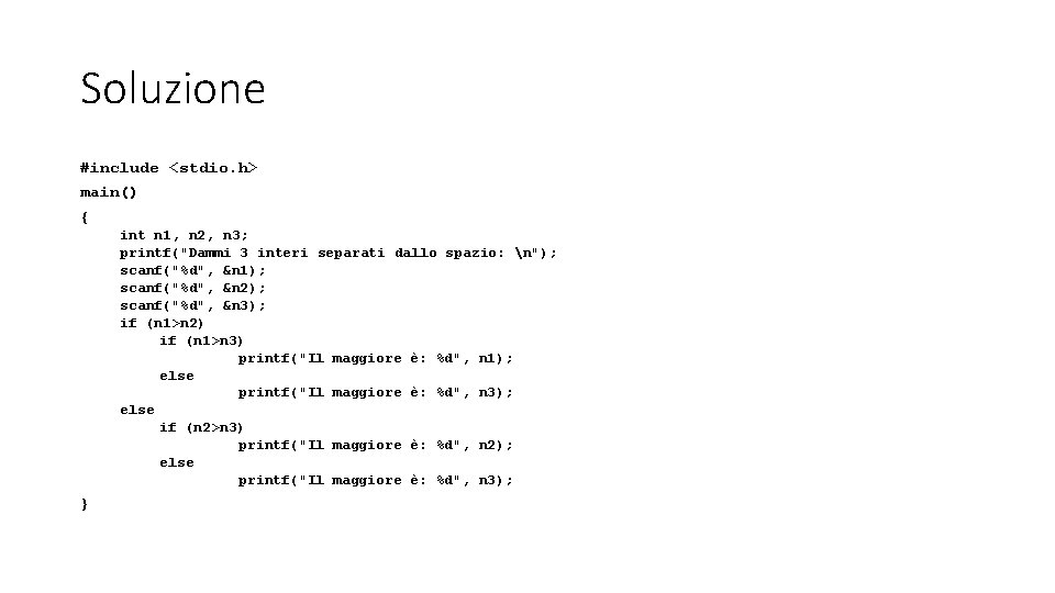 Soluzione #include <stdio. h> main() { int n 1, n 2, n 3; printf("Dammi