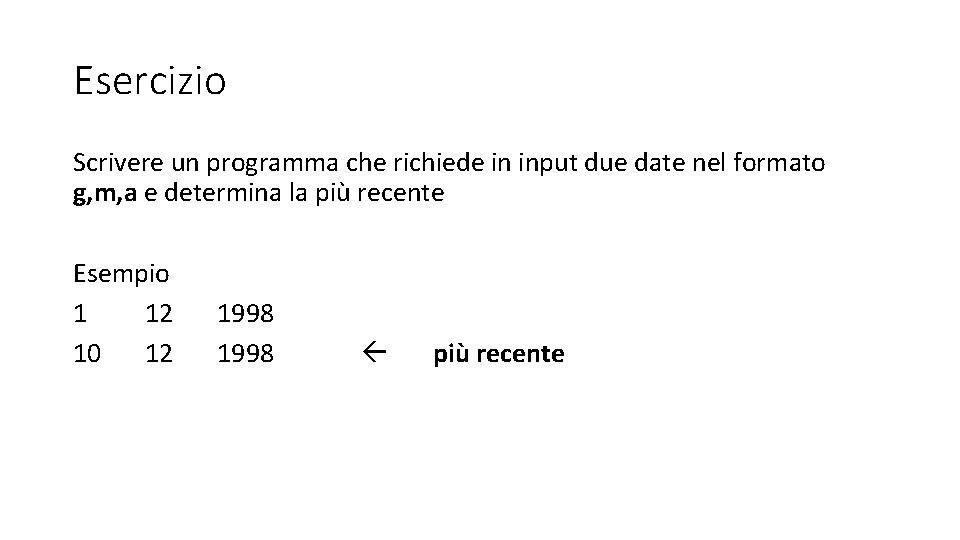 Esercizio Scrivere un programma che richiede in input due date nel formato g, m,