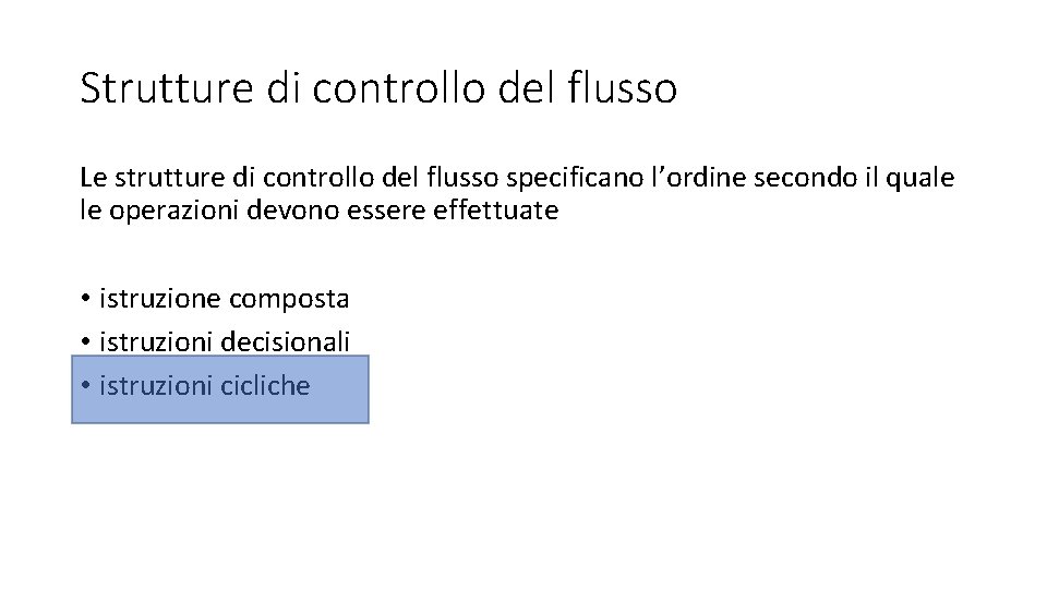 Strutture di controllo del flusso Le strutture di controllo del flusso specificano l’ordine secondo