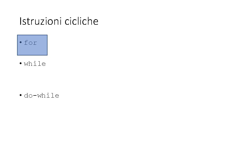 Istruzioni cicliche • for • while • do-while 