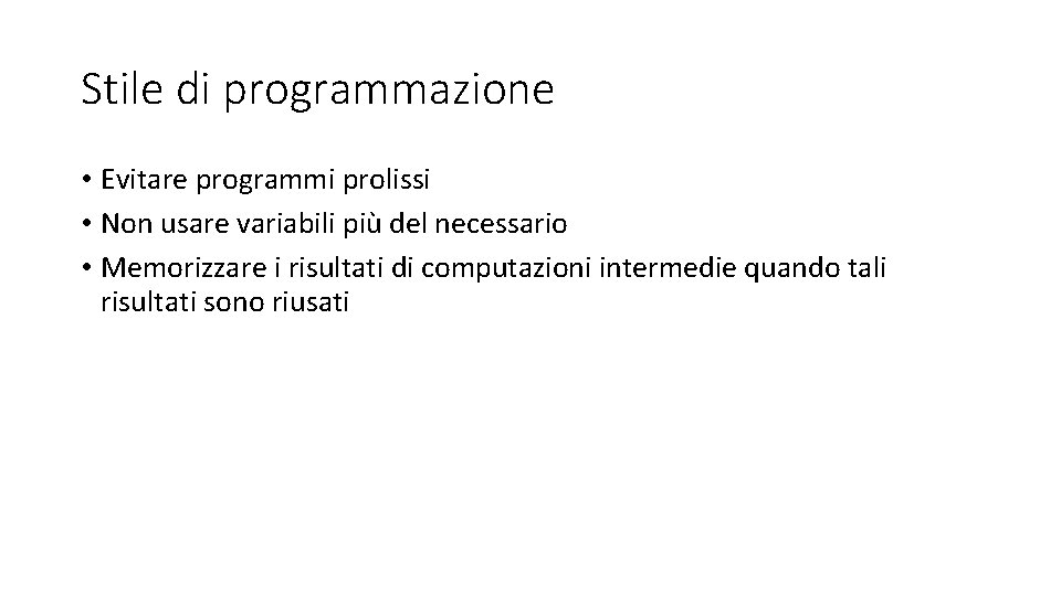 Stile di programmazione • Evitare programmi prolissi • Non usare variabili più del necessario