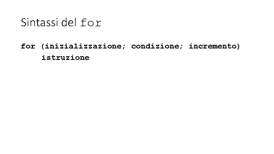 Sintassi del for (inizializzazione; condizione; incremento) istruzione 