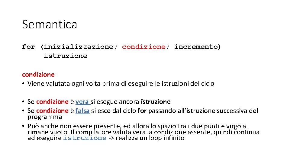 Semantica for (inizializzazione; condizione; incremento) istruzione condizione • Viene valutata ogni volta prima di