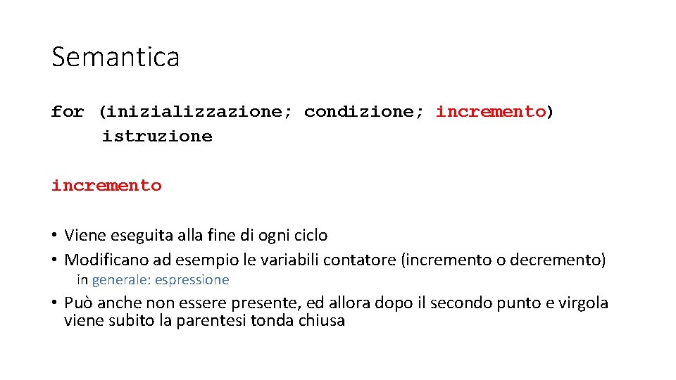 Semantica for (inizializzazione; condizione; incremento) istruzione incremento • Viene eseguita alla fine di ogni