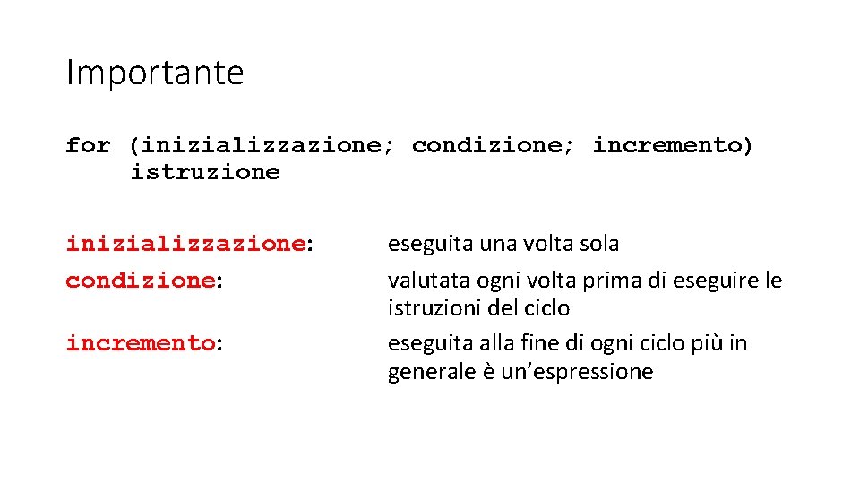 Importante for (inizializzazione; condizione; incremento) istruzione inizializzazione: condizione: incremento: eseguita una volta sola valutata