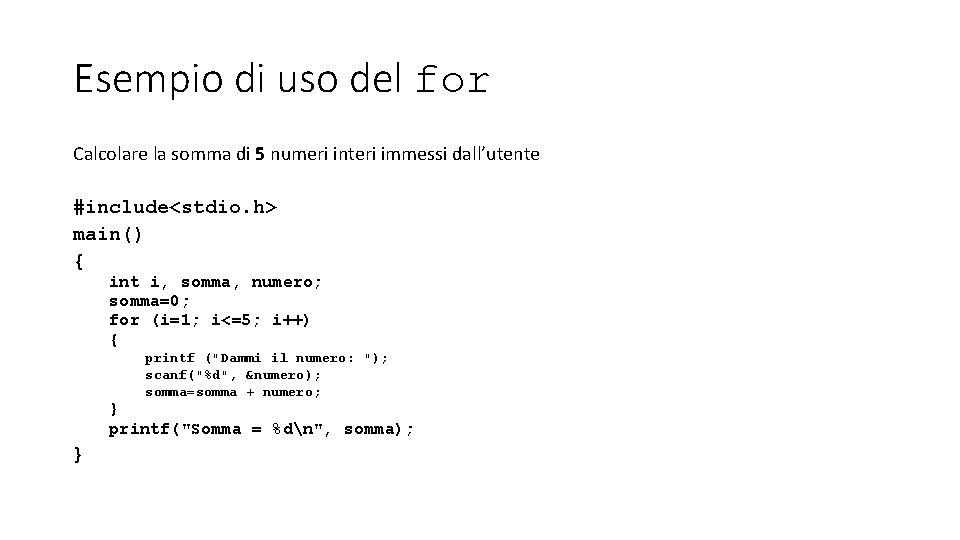 Esempio di uso del for Calcolare la somma di 5 numeri interi immessi dall’utente