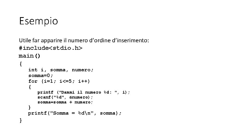 Esempio Utile far apparire il numero d’ordine d’inserimento: #include<stdio. h> main() { int i,